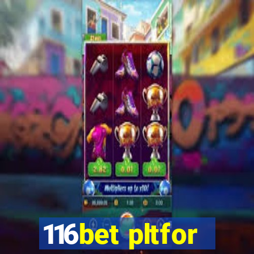 116bet pltfor